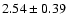 $2.54\pm0.39$