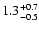 $\rm 1.3^{+0.7}_{-0.5}$