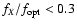 $f_{X}/f_{\rm opt}<0.3$