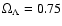$\Omega_{\Lambda} = 0.75$