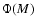 $\Phi(M)$