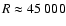 $R \approx 45~000$