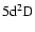 $\rm 5d^2D$