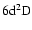 $\rm 6d^2D$