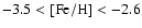 $\rm - 3.5 <[Fe/H] < -2.6$