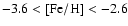 $\rm -3.6 <[Fe/H]< -2.6$