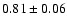 $0.81\pm0.06$