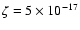 $\zeta=5\times10^{-17}$