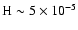 ${\rm H}\sim5\times10^{-5}$