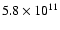 $5.8 \times 10^{11}$