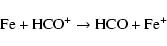 \begin{displaymath}\mbox{${\rm Fe + HCO^+ \rightarrow HCO + Fe^+}$ }
\end{displaymath}