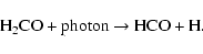\begin{displaymath}\mbox{${\rm H_2CO + photon \rightarrow HCO + H .}$ }
\end{displaymath}