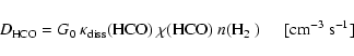 \begin{displaymath}D_{\rm HCO} = G_0~ \kappa_{\rm diss}(\mbox{HCO})~ \chi(\mbox{HCO})~ n(\mbox{H$_2$ }) \hspace{0.5cm} [\rm cm^{-3}~s^{-1}]
\end{displaymath}