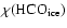 $\chi({\rm HCO_{ice}})$