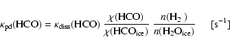 \begin{displaymath}\kappa_{\rm pd}(\mbox{HCO}) = \kappa_{\rm diss}(\mbox{HCO})~ ...
...H$_2$ }) \over n({\rm H_2O_{ice}})}\hspace{0.5cm} [\rm s^{-1}]
\end{displaymath}