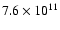 $7.6 \times 10^{11}$