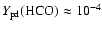 $Y_{\rm pd}(\mbox{HCO}) \approx 10^{-4}$