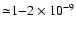 ${\simeq}1{-}2\times10^{-9}$