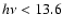 $h\nu <13.6$