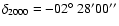 $\delta_{2000} = -02\mbox{$^\circ$ }28'
00''$