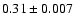 $0.31\pm0.007$