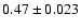 $0.47\pm0.023$
