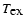 $T_{\mbox{${\rm ex}$ }}$