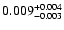 $0.009^{\rm +0.004}_{-0.003}$
