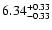 $6.34^{\rm +0.33}_{-0.33}$