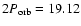 $2 P_{\rm orb}=19.12$