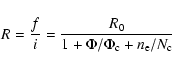 \begin{displaymath}%
R=\frac{f}{i}=\frac{R_0}{1+\Phi/\Phi_{\rm c}+n_{\rm e}/N_{\rm c}}
\end{displaymath}