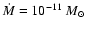 $\dot M=10^{-11}~M_{\odot}$