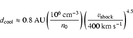 \begin{displaymath}%
d_{{\rm cool}} \approx 0.8~{\rm AU} \left(\frac{10^6~{\rm c...
...\left(\frac{v_{{\rm shock}}}{400~{\rm km~s}^{-1}}\right)^{4.5}
\end{displaymath}