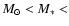 $M_{\odot} < M_* <$