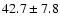 $42.7 \pm 7.8$