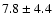 $ 7.8\pm 4.4$