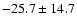 $- 25.7 \pm 14.7$