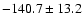 $- 140.7 \pm 13.2$