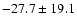 $- 27.7 \pm 19.1$
