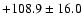 $+108.9\pm16.0$