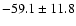 $- 59.1 \pm 11.8$