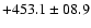 $+453.1\pm08.9$