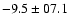$-9.5\pm07.1$