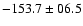 $-153.7\pm06.5$