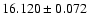 $16.120\pm0.072$