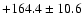 $+164.4\pm10.6$