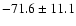 $-71.6\pm11.1$