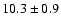 $10.3 \pm 0.9$