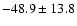 $-48.9\pm13.8$