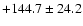 $+144.7\pm24.2$